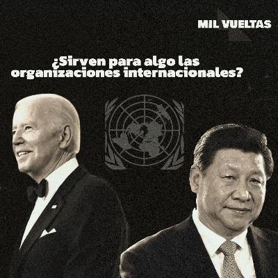 Debate intenso: ¿sirven para algo las organizaciones internacionales?