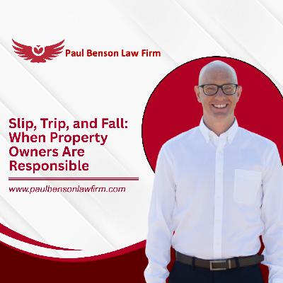 Slip, Trip, and Fall: When Property Owners Are Responsible