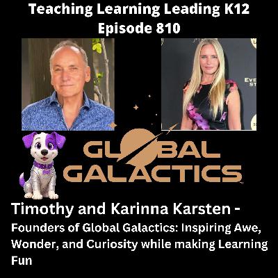 Timothy and Karinna Karsten: Founders of Global Galactics: Inspiring Awe, Wonder, and Curiosity while Making Learning Fun - 810 Timothy and Karinna Karsten: Founders of Global Galactics: Inspiring Awe, Wonder, and Curiosity while Making Learning Fun - 810