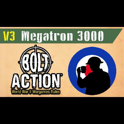Ep.77 Evolution of Megatron 3000: Adapting to V3 | Bolt Action Podcast