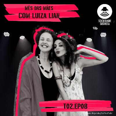 Sociedade Secreta | Mês das Mães com Luiza Lian (T02E08)