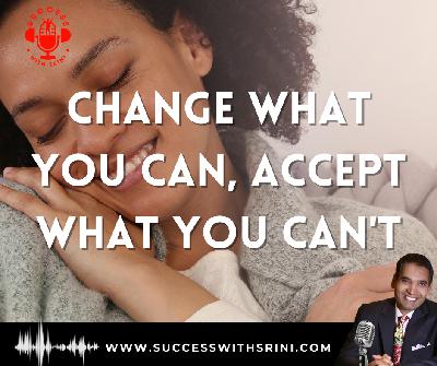 Change What You Can, Accept What You Can't Change What You Can, Accept What You Can't