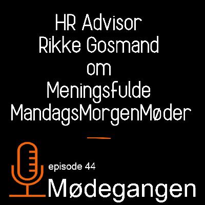 44. HR Advisor Rikke Gosmand - Om Meningsfulde MandagsMorgenMøder
