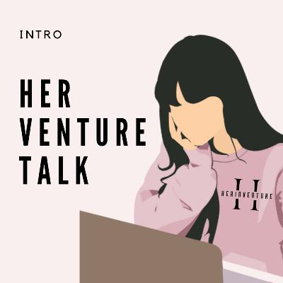 Unlocking Your Entrepreneurial Spirit: Intro to Her Venture Talk