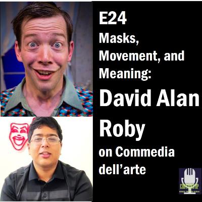 E24: Masks, Movement, and Meaning: David Alan Roby on Commedia dell’arte