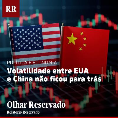 Volatilidade entre EUA e China não ficou para trás | RR