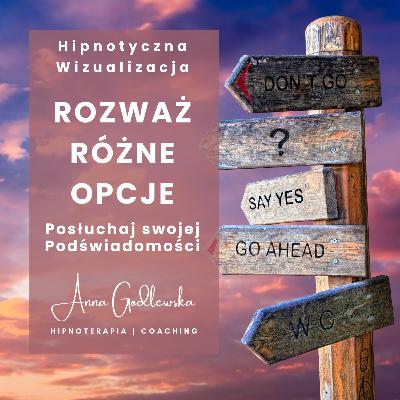 Rozważ różne opcje - posłuchaj swojej podświaodmości