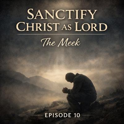 Sanctify Christ as Lord | The Meek Sanctify Christ as Lord | The Meek