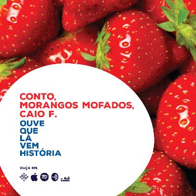Conto: Morangos Mofados, Caio F.