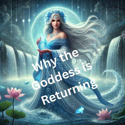 76. Why the Goddess Is Returning: An Introduction to Goddess Studies & Divine Feminine Wisdom 76. Why the Goddess Is Returning: An Introduction to Goddess Studies & Divine Feminine Wisdom