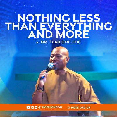 Nothing Less Than Everything And More | By Pastor Temi Odejide | 27.07.2025 Nothing Less Than Everything And More | By Pastor Temi Odejide | 27.07.2025