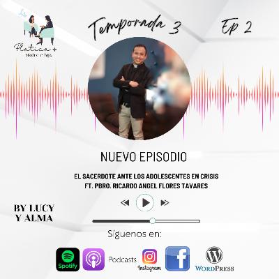 T3 Ep 2 - El sacerdote ante los adolescentes en crisis ft. Pbro. Ricardo Ángel Flores Tavares