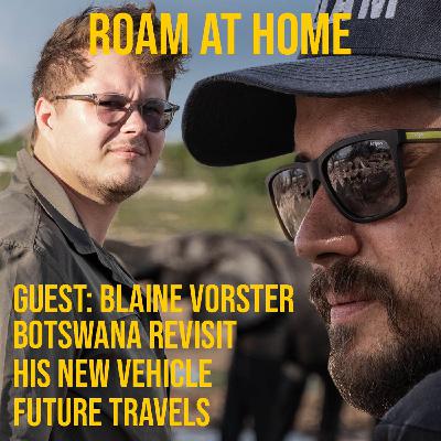 ROAM Podcast: Episode 10 First Guest: Blaine Vorster! Botswana & His new vehicle ROAM Podcast: Episode 10 First Guest: Blaine Vorster! Botswana & His new vehicle