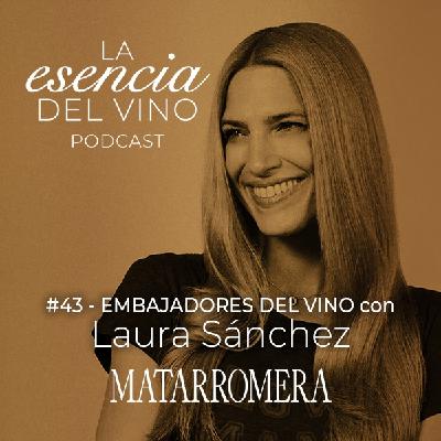43: Laura Sánchez - Embajadores del Vino - La Esencia del Vino, el Podcast de Matarromera