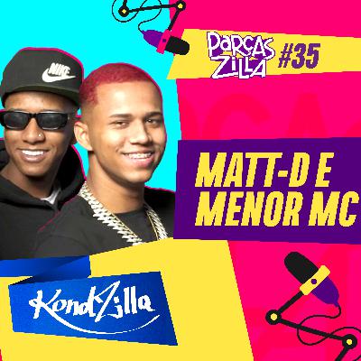DJ Matt-D e Menor MC - Podcast ParçasZilla 35 (KondZilla)