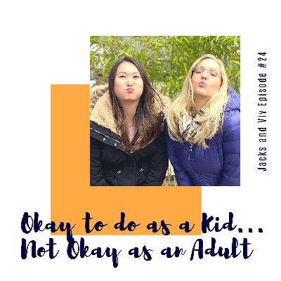 Episode #24. Okay to do as a Kid... Not Okay as an Adult