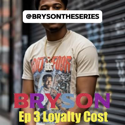 Loyalty Costs-Ep 3 Bryson The Series Loyalty Costs-Ep 3 Bryson The Series