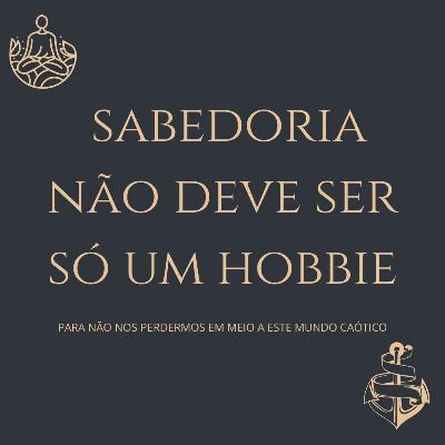 A busca da sabedoria não deve ser só um hobbie