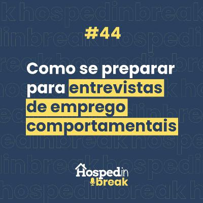 Episódio 44 | O segredo de como se preparar para entrevistas de emprego comportamentais