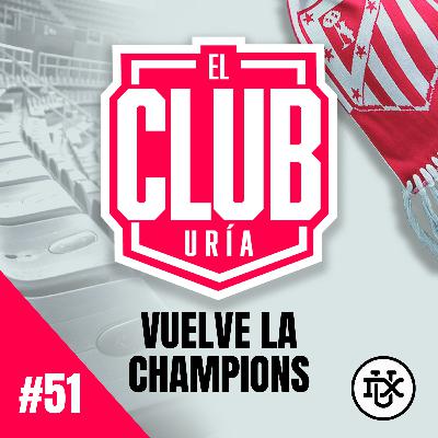 VUELVE LA CHAMPIONS | Club Uría #51 VUELVE LA CHAMPIONS | Club Uría #51