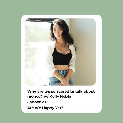 Ep. 23: Why are we so scared to talk about money? w/ Kelly Noble Ep. 23: Why are we so scared to talk about money? w/ Kelly Noble