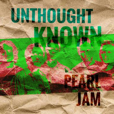 03: Músicas que teriam salvo algum tempo de terapia - Unthought Known - Pearl Jam 03: Músicas que teriam salvo algum tempo de terapia - Unthought Known - Pearl Jam