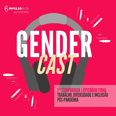 Episódio Final - Trabalho, diversidade e inclusão pós-pandemia