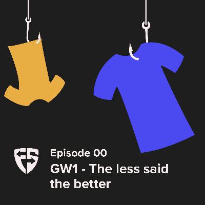 Episode 5: GW1 - The less said the better Episode 5: GW1 - The less said the better