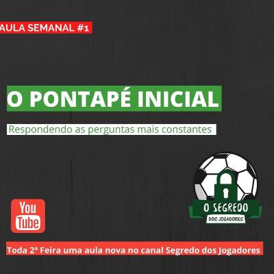 O PONTAPÉ INICIAL - AULA SEMANAL #1