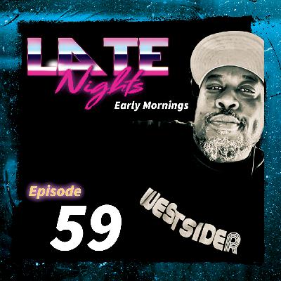 Episode 59: Late Nights Early Mornings EP: 59 Episode 59: Late Nights Early Mornings EP: 59