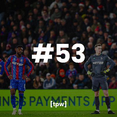 Goals Galore & Out-Gunnered | TPW53