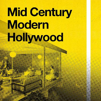 Episode 10 – Mid Century Modern Hollywood