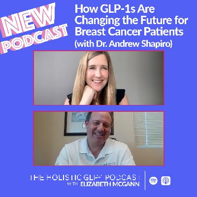 #53 - How GLP-1s Are Changing the Future for Breast Cancer Patients (with Dr. Andrew Shapiro)