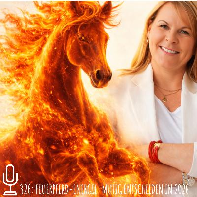 326: Feuerpferd-Energie: Mutig entscheiden in 2026 326: Feuerpferd-Energie: Mutig entscheiden in 2026
