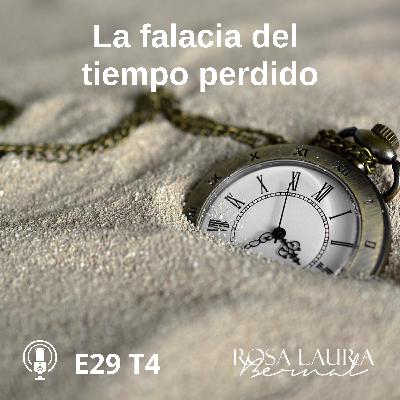 E29 T4 /215 La falacia del tiempo perdido.