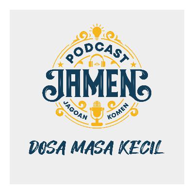 S2.E21 - DOSA MASA KECIL S2.E21 - DOSA MASA KECIL