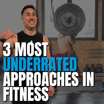 Episode 168 - 3 Most Underrated Approaches In Fitness