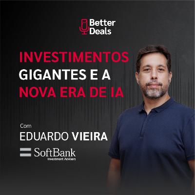 Por dentro dos bilhões do SoftBank e a tese de novos investimentos em IA | Eduardo Vieira