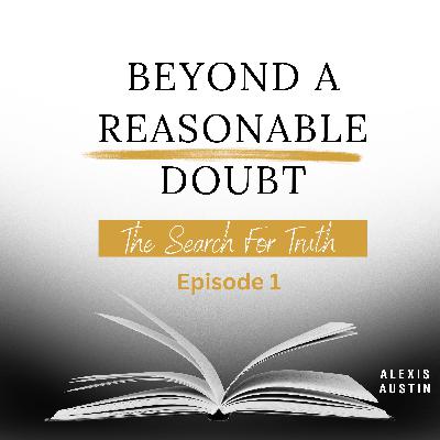 Ep. 1: Introducing Beyond a Reasonable Doubt Ep. 1: Introducing Beyond a Reasonable Doubt