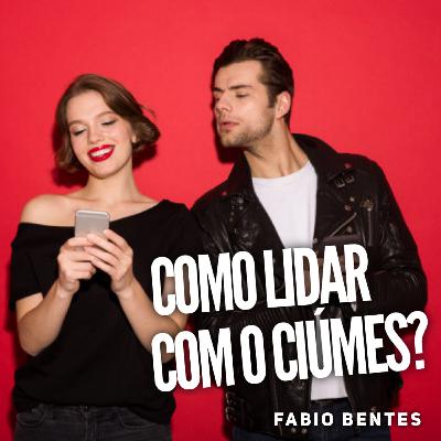 Como lidar com o ciúmes? - Fabio Bentes