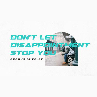 FINISHING THE YEAR STRONG : Don’t let disappointment stop you.