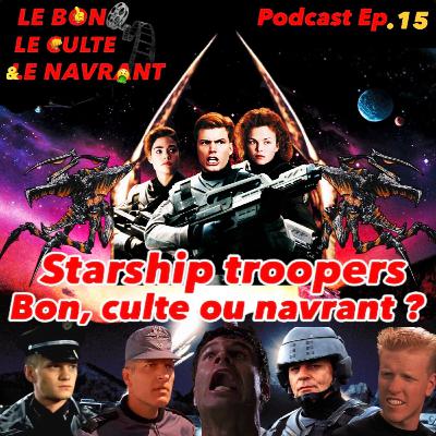 Le bon, le culte et le navrant. Ep15 : "Starship troopers : bon, culte ou navrant?'