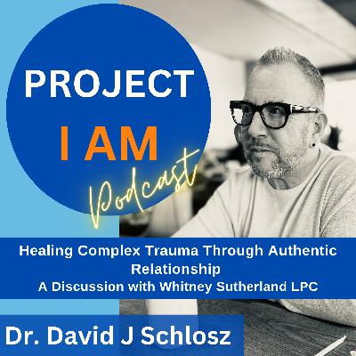 Healing Complex Trauma Through Authentic Relationship - A Discussion with Whitney Sutherland, LPC