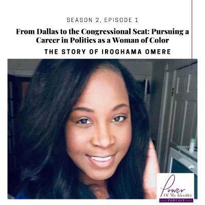 Episode 13: From Dallas to the Congressional Seat: Pursuing a Career in Politics as a Woman of Color w/ Iroghama Omere