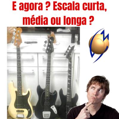 Qual diferença entre Baixo escala curta para longa ? Qual diferença entre Baixo escala curta para longa ?