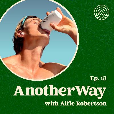 Ep13 - How do you get the most out of yourself? - Alfie Robertson