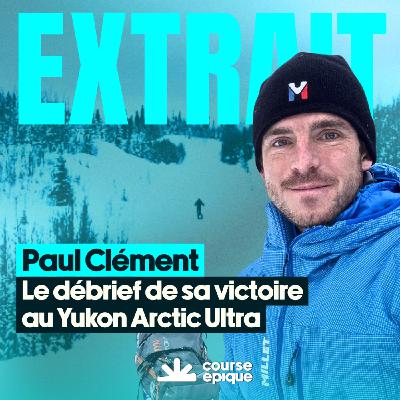 [EXTRAIT] Paul Clément, le débrief de sa victoire au Yukon Arctic Ultra