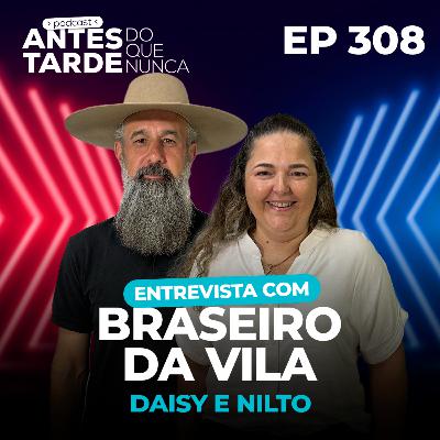 EP 308 - Entrevista com Nilto e Daisy | Braseiro da Vila EP 308 - Entrevista com Nilto e Daisy | Braseiro da Vila