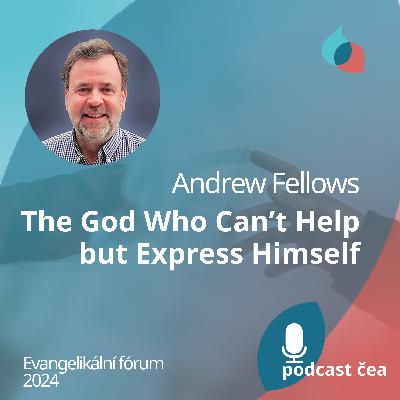 Andrew Fellows: The God Who Can’t Help but Express Himself