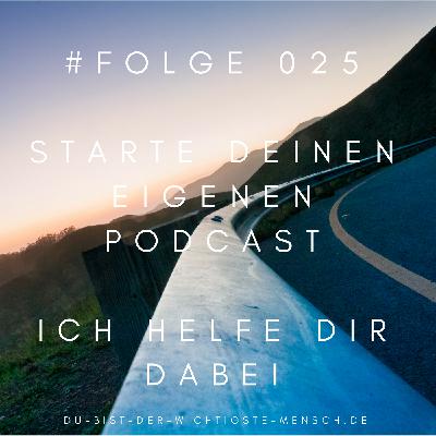 #025 - Starte deinen eigenen Podcast - ich helfe dir dabei #025 - Starte deinen eigenen Podcast - ich helfe dir dabei